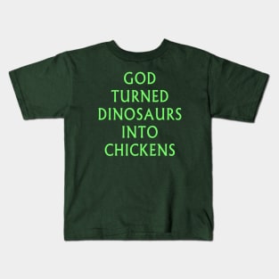 God Turned Dinosaurs Into Chickens Kids T-Shirt